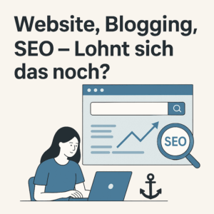 Website, Blogging, SEO – Lohnt sich das (noch)?